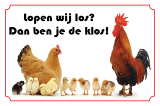 Waakbord Kippen - Lopen wij los dan ben je de klos!